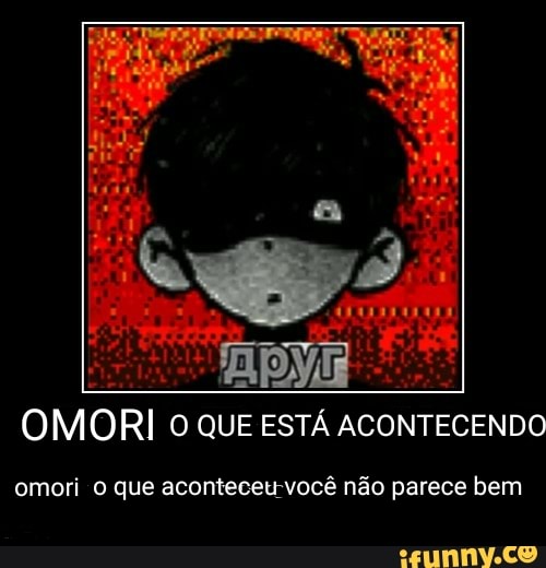 OMORI 0 QUE ESTÁ ACONTECENDO
omori que aconteceu você não parece bem