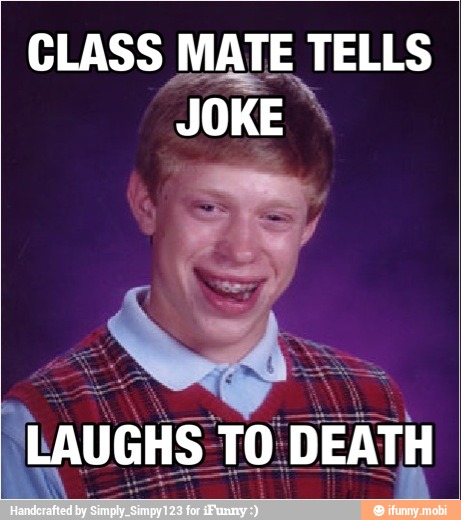 CLASS MATE TELLS
ÚLAUGHS TO DEATH