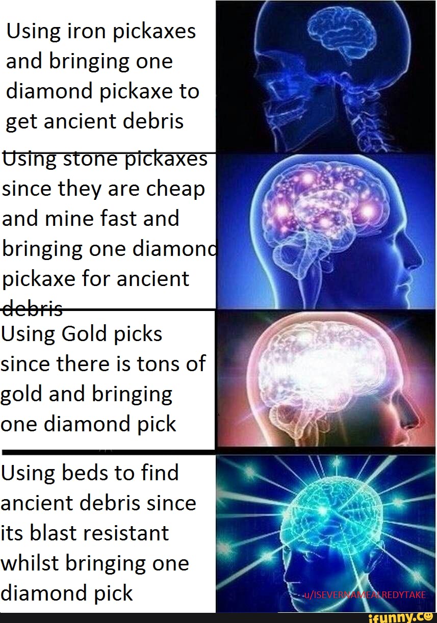 Using iron pickaxes and bringing one diamond pickaxe to get ancient debris Using stone pickaxes