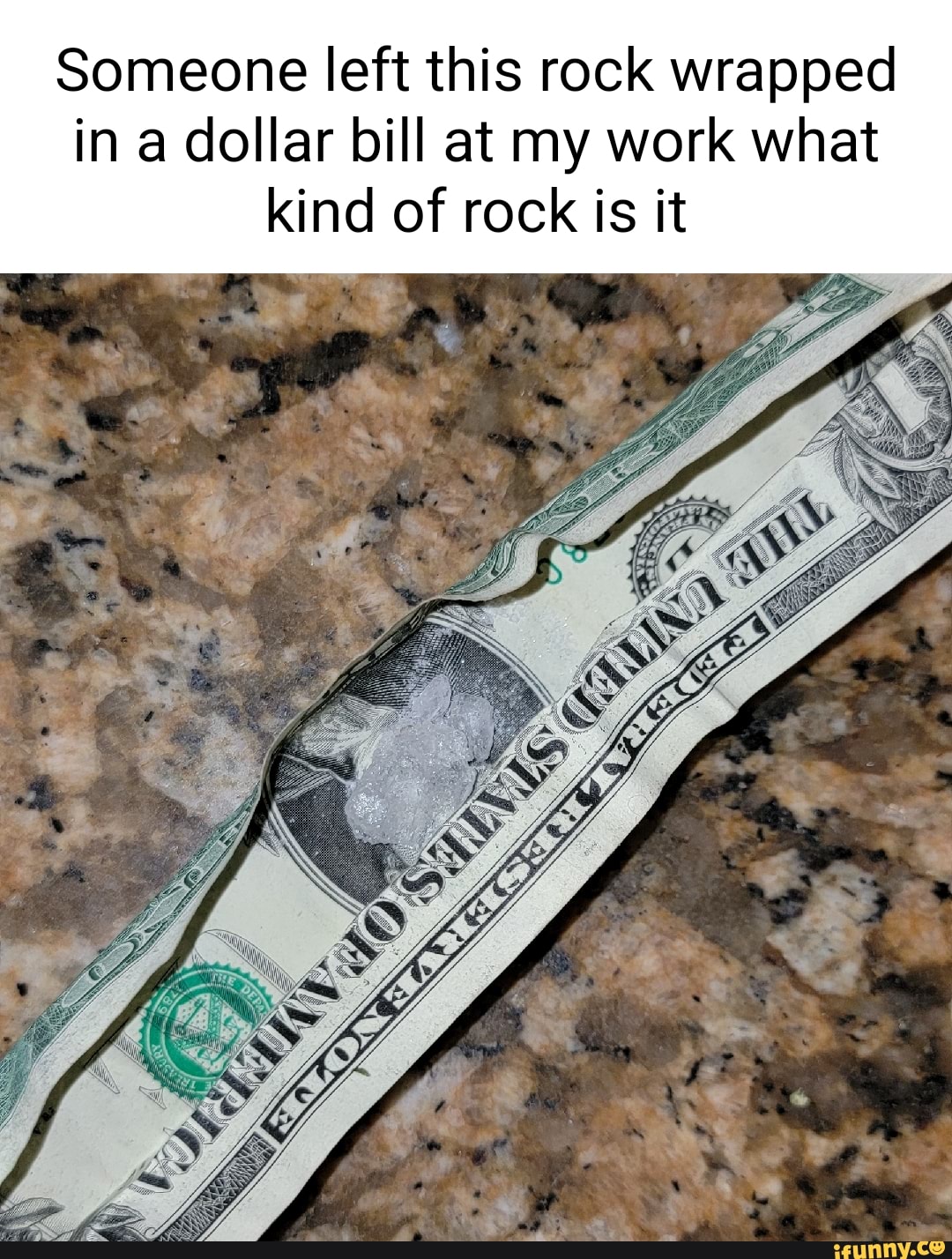 Someone left this rock wrapped in a dollar bill at my work what kind of ...