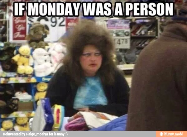 IE MONDAY, V/WAS/A PERSON