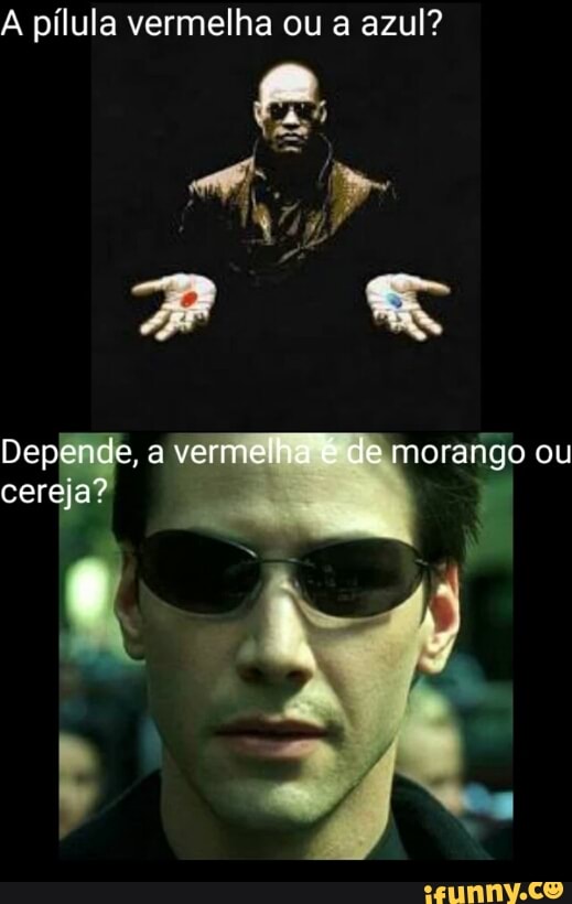 A pílula vermelha ou a azul?