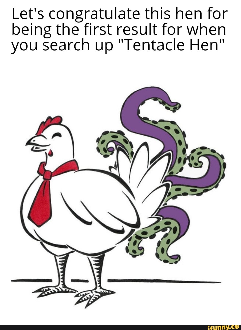 Let's congratulate this hen for being the first result for when you search  up Tentacle Hen - iFunny