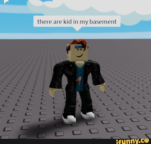 There are kid in my basement - iFunny