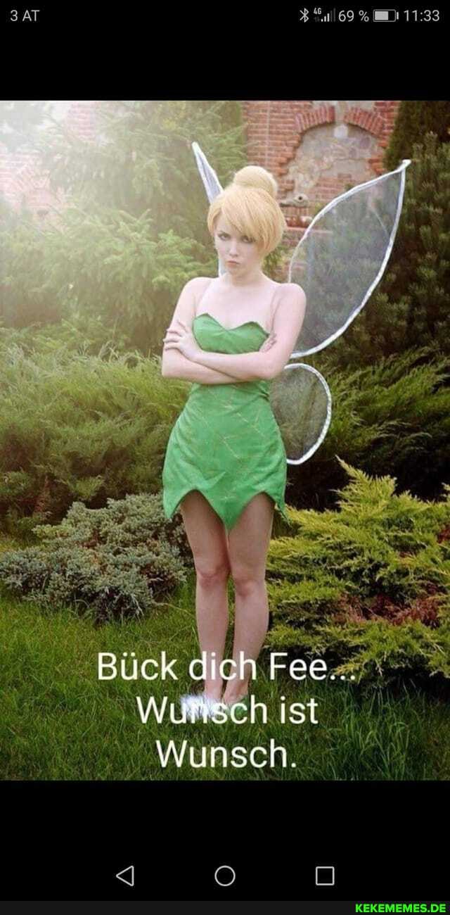 Bück dich Fee...
Wursch ist
Wunsenh.