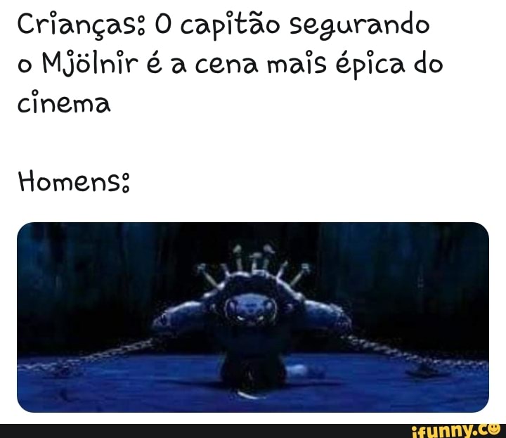 Crianças: O capitão segurando o Mjblnir é a cena mais épica do cinema
Homens