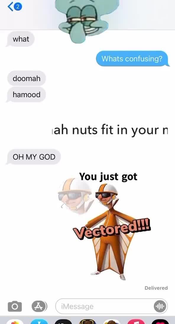 What Whats Confusing Doomah Hamood Ah Nuts Fit In Your N Oh My God You Just Got Delivered Message What Whats Confusing Doomah Hamood Ah Nuts Fit In Your N Oh My God You Just Got Delivered Message