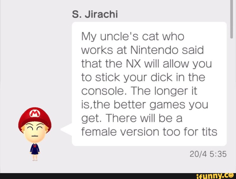 S. Jirachi My uncle's cat who works at Nintendo said that the NX ...