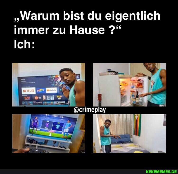 "Warum bist du eigentlich immer zu Hause
Ich:
@crimeplay