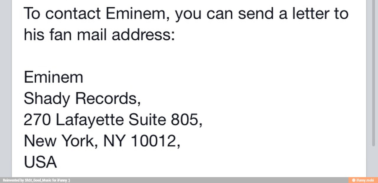 To contact Eminem, you can send a letter to his fan mail address