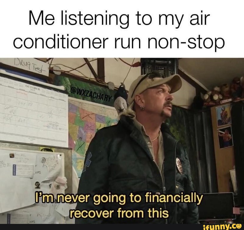 Me listening to my air conditioner run non 7 im'never going to