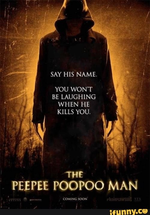 BE LAUGHING
WHEN HE
KILLS YOU.
Fare POOPOO MAN