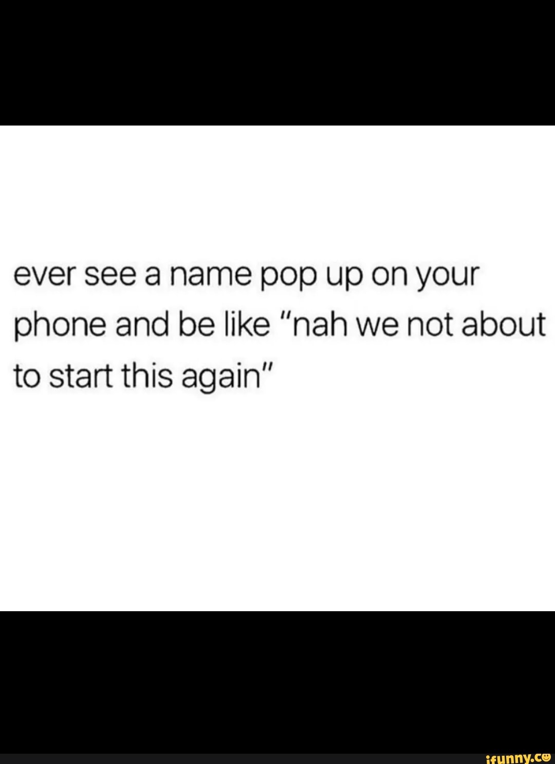 ever-see-a-name-pop-up-on-your-phone-and-be-like-nah-we-not-about-to