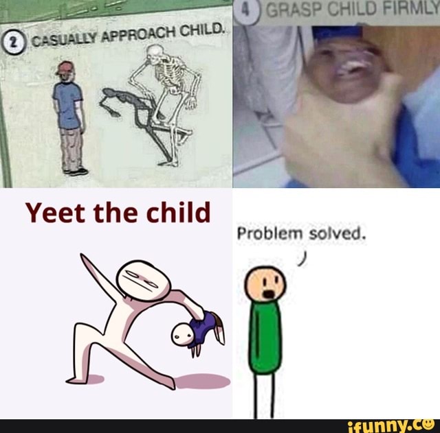 Yeet the child
Problem solved.