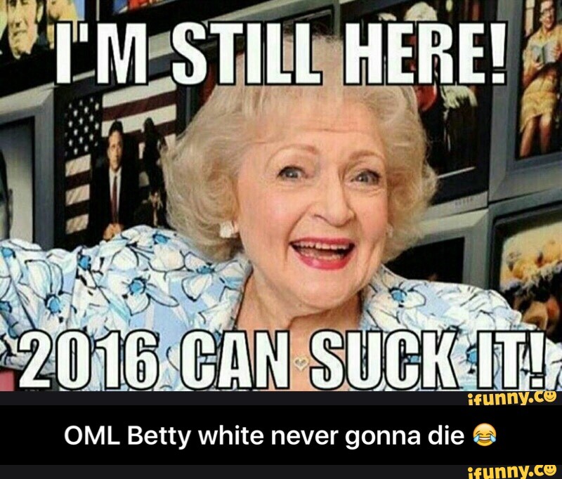 OML Betty white never gonna die ê - OML Betty white never gonna die 😂.