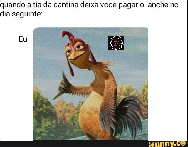 quando a tia da cantina deixa voce pagar o lanche no
dia seguinte: