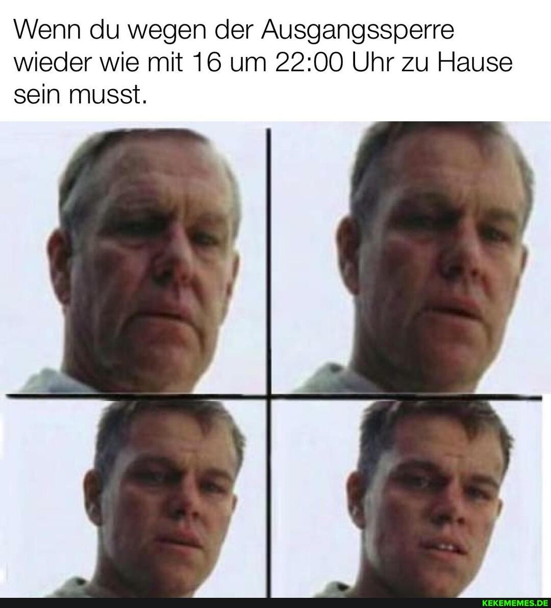 Wenn du wegen der Ausgangssperre wieder wie mit 16 um Uhr zu Hause sein musst.
