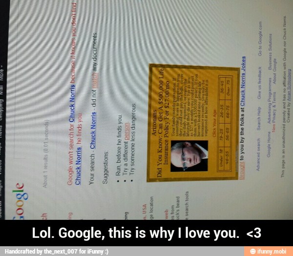 or
Chuck
Norris be
Norris
not - Lol. Google, this is why I love you. <3
