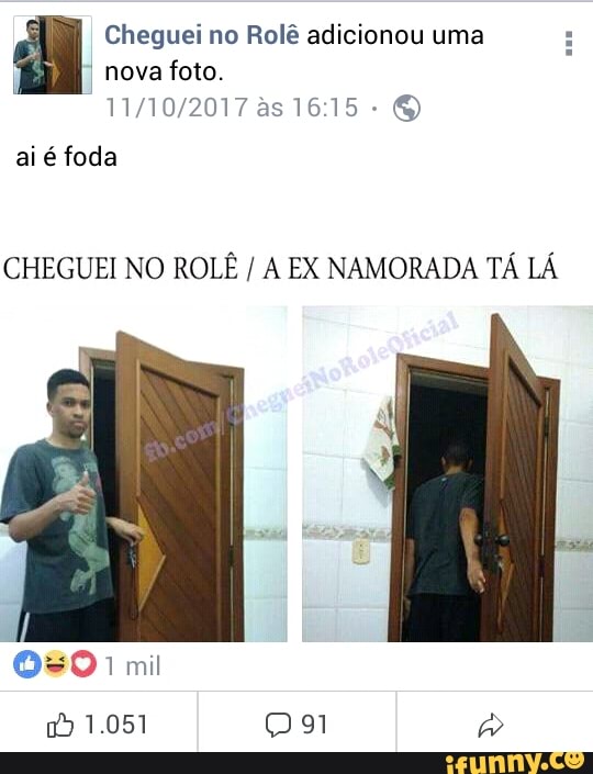 5 Cheguei no Rolé adicionou uma
Nova foto.
11/10/2017 as 16:15
ai é foda
CHEGUEI NO ROLÊ A EX NAMORADA TÁ LÁ