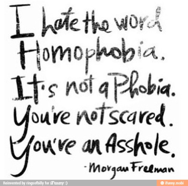 L Lote the worn
Lis not a
Phobia.
Youre nol scared.
Low ve an Asshole,
E
Movgau Freéman