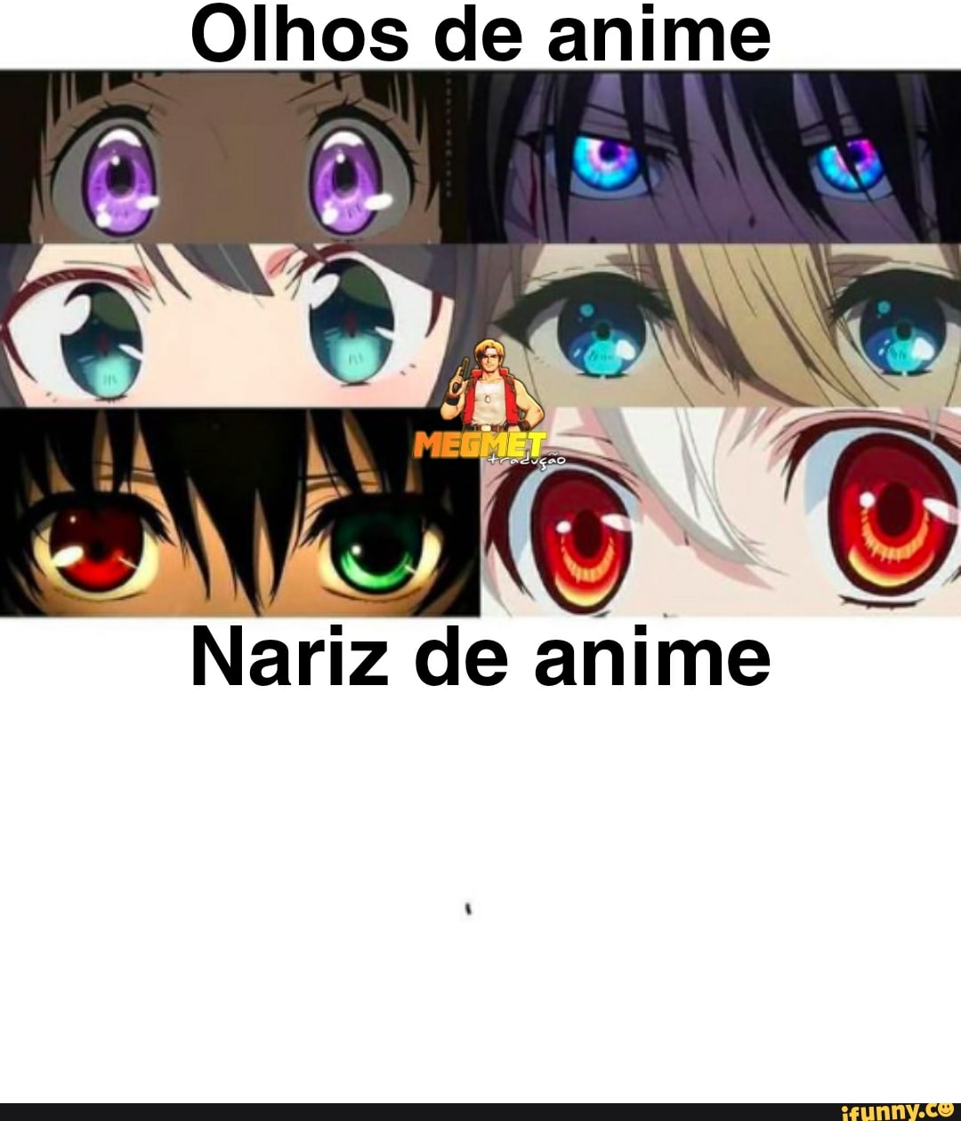 Olhos de anime nÃo Nariz de anime - iFunny Brazil