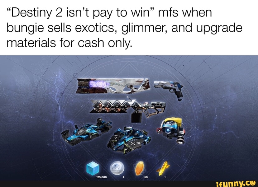 "Destiny 2 isn't pay to win" mfs when bungie sells exotics, glimmer