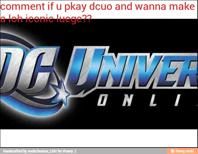 comment if u pkay dcuo and wanna make