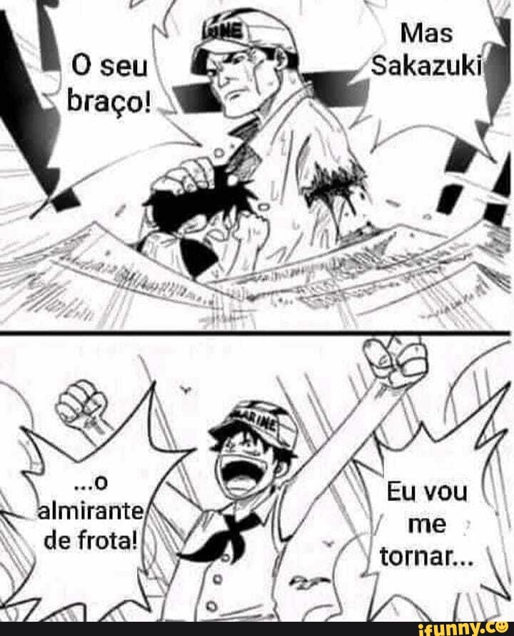 seu,
Mas
Sakazuki
tornar...