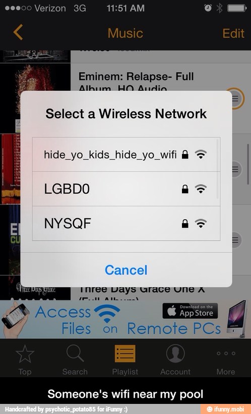 Eminem: Relapse- Full
Alhum HO Andina
Select a Wireless Network
hide yo kids hide yo wifi 3,
4
Files Sn Remote PCs
Someone's wifi near my pool - Someone's wifi near my pool