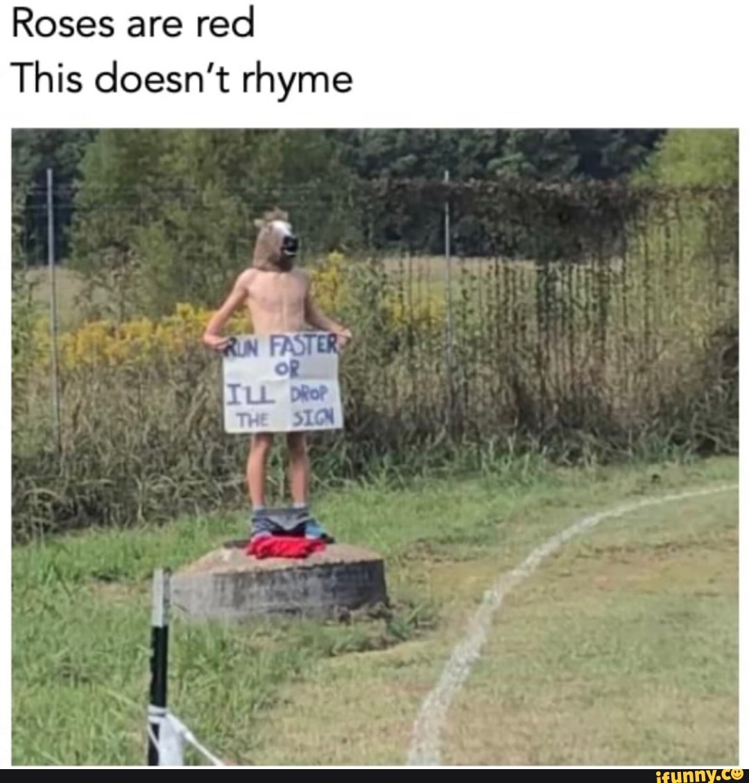 Roses are
red
This doesn't rhyme