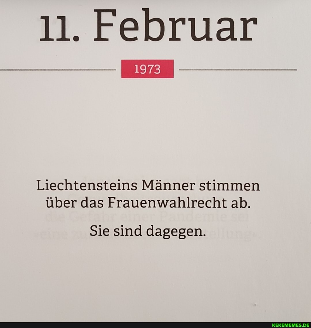 11. Februar
Liechtensteins Männer stimmen über das Frauenwahlrecht ab.
Sie sind dagegen.