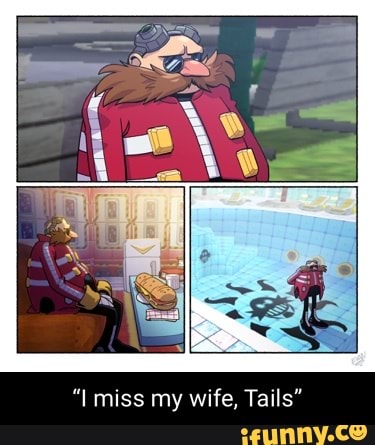 Tails miss my wife, Tails" - iFunny