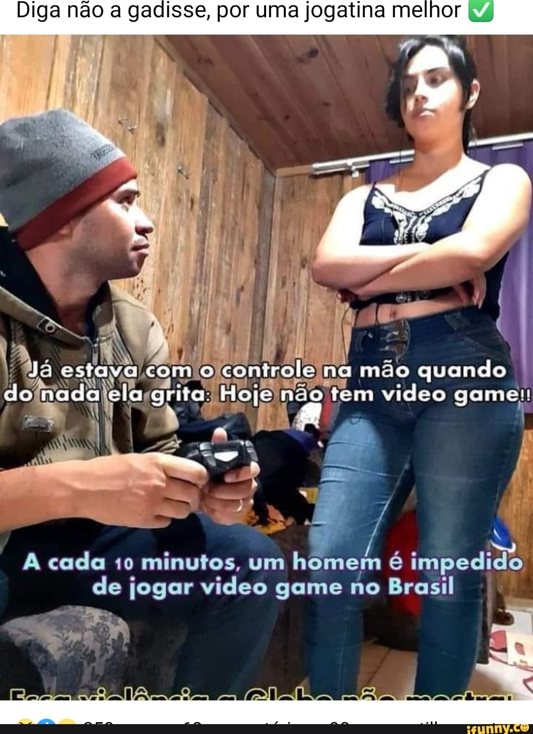 Diga não a gadisse, por uma jogatina melhor
44
e
A cada 10
minutos, um
homem é
impedido
de jogar video game no Brasil
