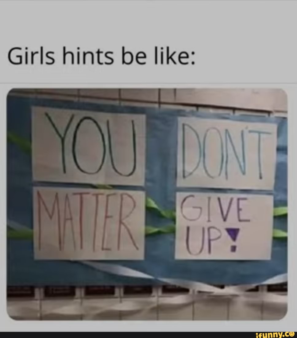 Girls hints be like: