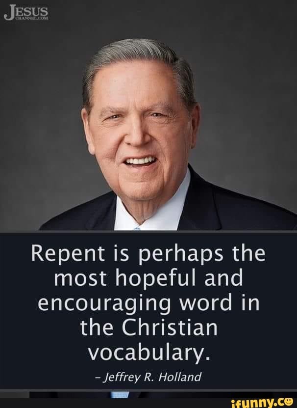 JESUS Repent is perhaps the most hopeful and encouraging word in the ...