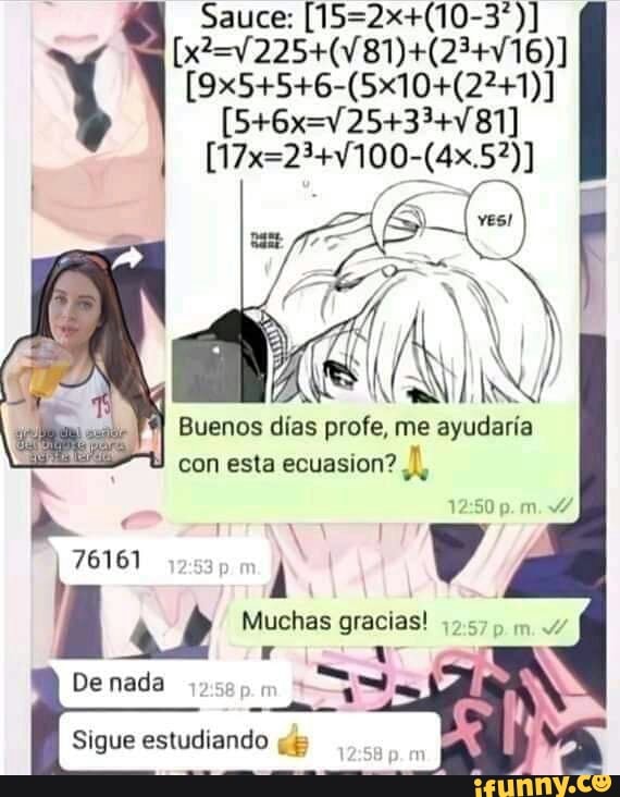 Sauce:
Buenos dias me ayudaria con esta ecuasion? pm.
Muchas
De nada
Sigue estudiando om va