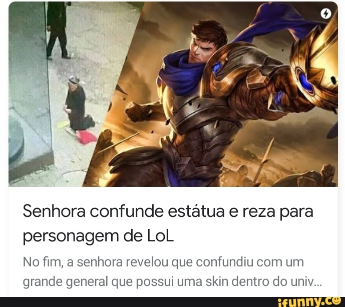 Senhora confunde estátua e reza para personagem de LoL
No fim, a senhora revelou que confundiu com um grande general que possui uma skin dentro do uni...