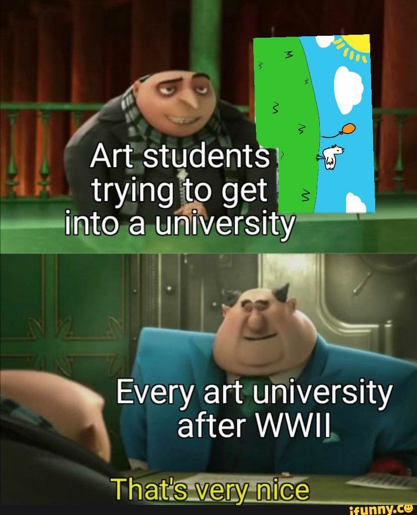 Art students trying to get into a university Every art university after