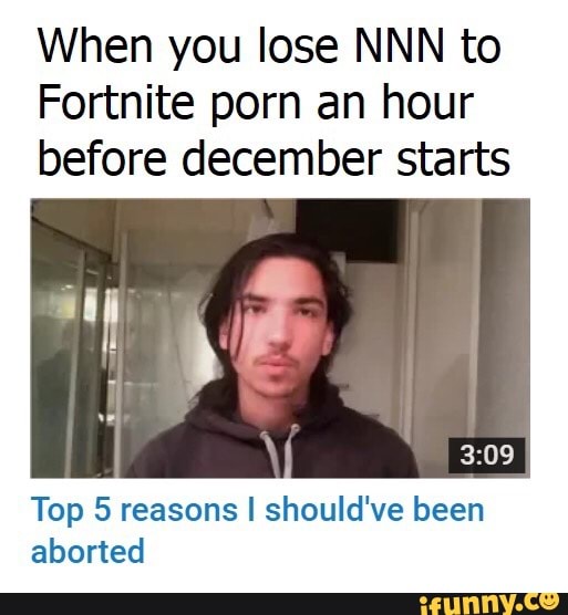 Nnn Porn - When you lose NNN to Forcnite porn an hour before december sta Its ...