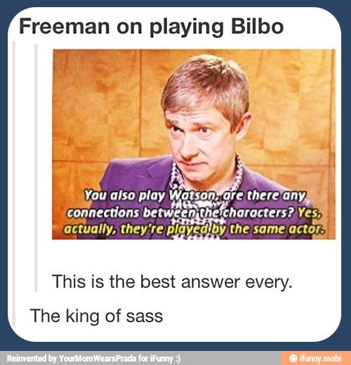 É
you aiso play Watson! fare there any,
connections betweenthe characters? Yes:
actually, they're playediby the same actor)
This is the best answer every.
The king of sass