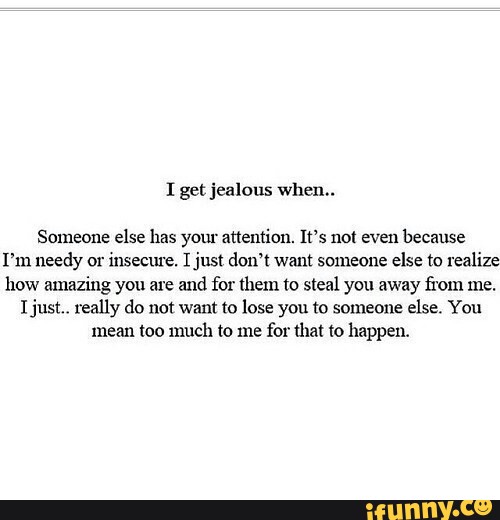 Get Jealous Someone Else Has Your Attention It S Nal Even Because I M Needy Or Msecure