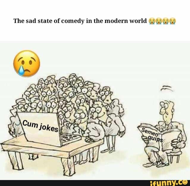 the-sad-state-of-comedy-in-the-modern-world-ifunny