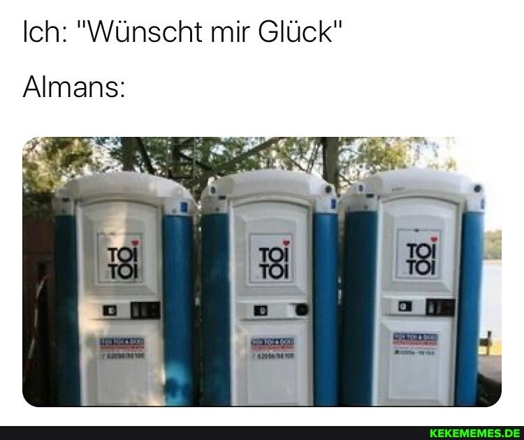 Ich: "Wünscht mir Glück"
Almans: