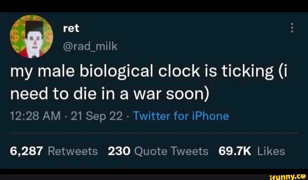 Ret rad_milk my male biological clock is ticking (i need to die in a