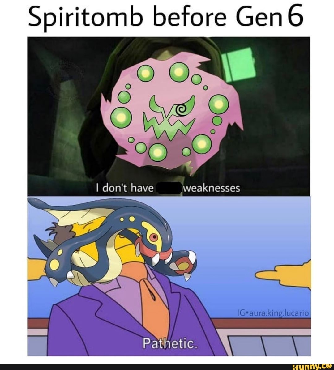 Spiritomb before Gen I don't have weaknesses - iFunny