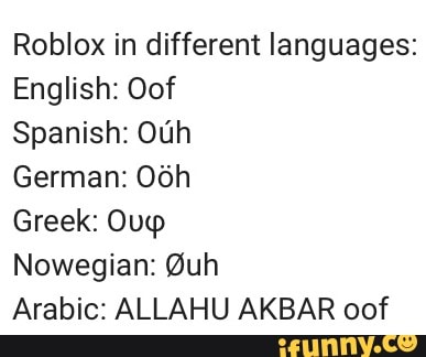 Roblox In Different Languages English Oof Spanish Ouh German Ooh Greek Qu Nowegian Ziuh Arabic1allahu Akbar Oof Ifunny - roblox ouh