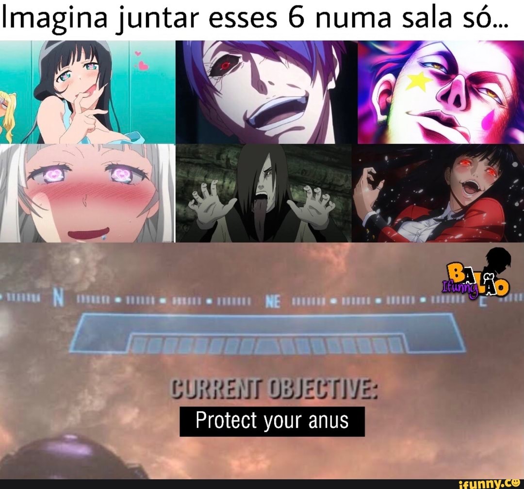 Imagina juntar esses 6 numa sala só...
DURE
Protect your anus