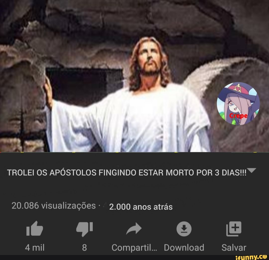 TROLEI OS APÓSTOLOS FINGINDO ESTAR MORTO POR 3 DIAS!!Y
4 mil 8 Compartil... Download Salvar