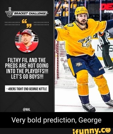 FILTHY FIL AND THE PREDS ARE HOT GOING INTO THE PLAYOFFS!!!
LET'S GO BOYS!!!
TIGHT END GEORGE KITTLE
@ni.
Very bold prediction, George