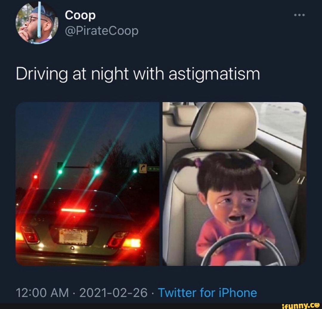 Coop
Driving at night with astigmatism
AM - 2021-02-26 - Twitter for iPhone